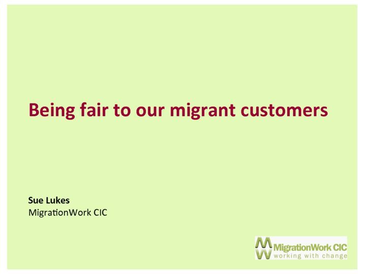 Being fair to our migrant customers – Sue Lukes